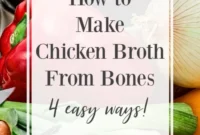4 Easy Ways to Make Chicken Bone Broth Your Essential Bone Broth 101 Guide