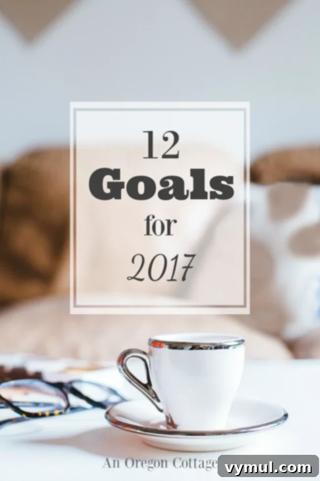 Setting 2017 Intentions Goals My Guiding Word and 2016 Reflections 2 12 goals for 2017 from An Oregon Cottage